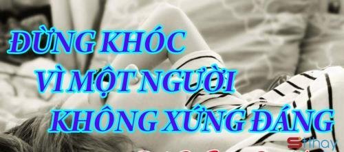  Stt vỗ về trái tim Đừng khóc nữa cô gái vì người đó không xứng đâu  