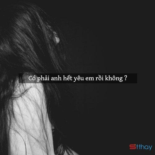 Những Stt chất chứa tâm tư Có phải anh đã không còn yêu em nữa?  
