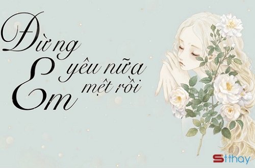 STT Em mệt rồi mình dừng lại ở đây được không anh?