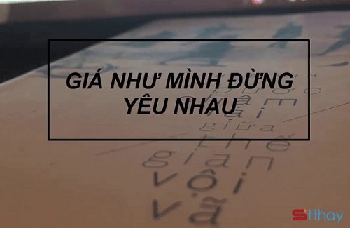 STT giá như, ngày ấy chúng ta đừng yêu nhau