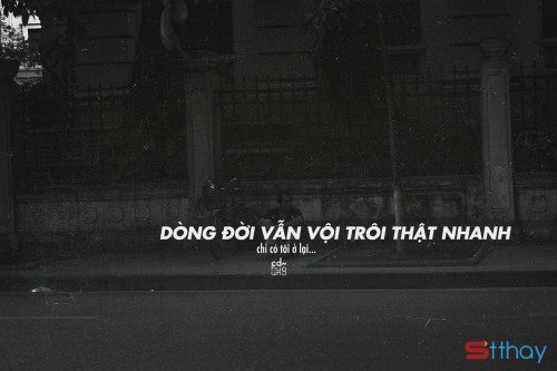 STT thời gian cứ trôi còn tôi vẫn vậy, vẫn loay hoay xô đẩy với dòng đời