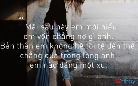 Stt em là gì giữa bộn bề cuộc đời anh, là gì trong trái tim anh ?