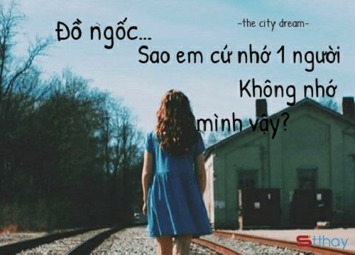 Stt em vẫn luôn nhớ về hình bóng của một người chẳng bao giờ nhớ em
